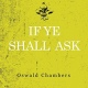 10 Quotes from "If Ye Shall Ask" by Oswald Chambers